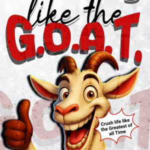 Adulting Like The G.O.A.T.